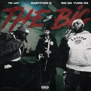 Rio Da Yung Og, YN Jay, Babyfxce E - The Big 3